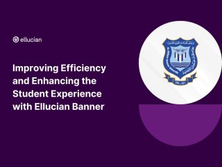 Improving Efficiency and Enhancing the Student Experience with Ellucian Banner